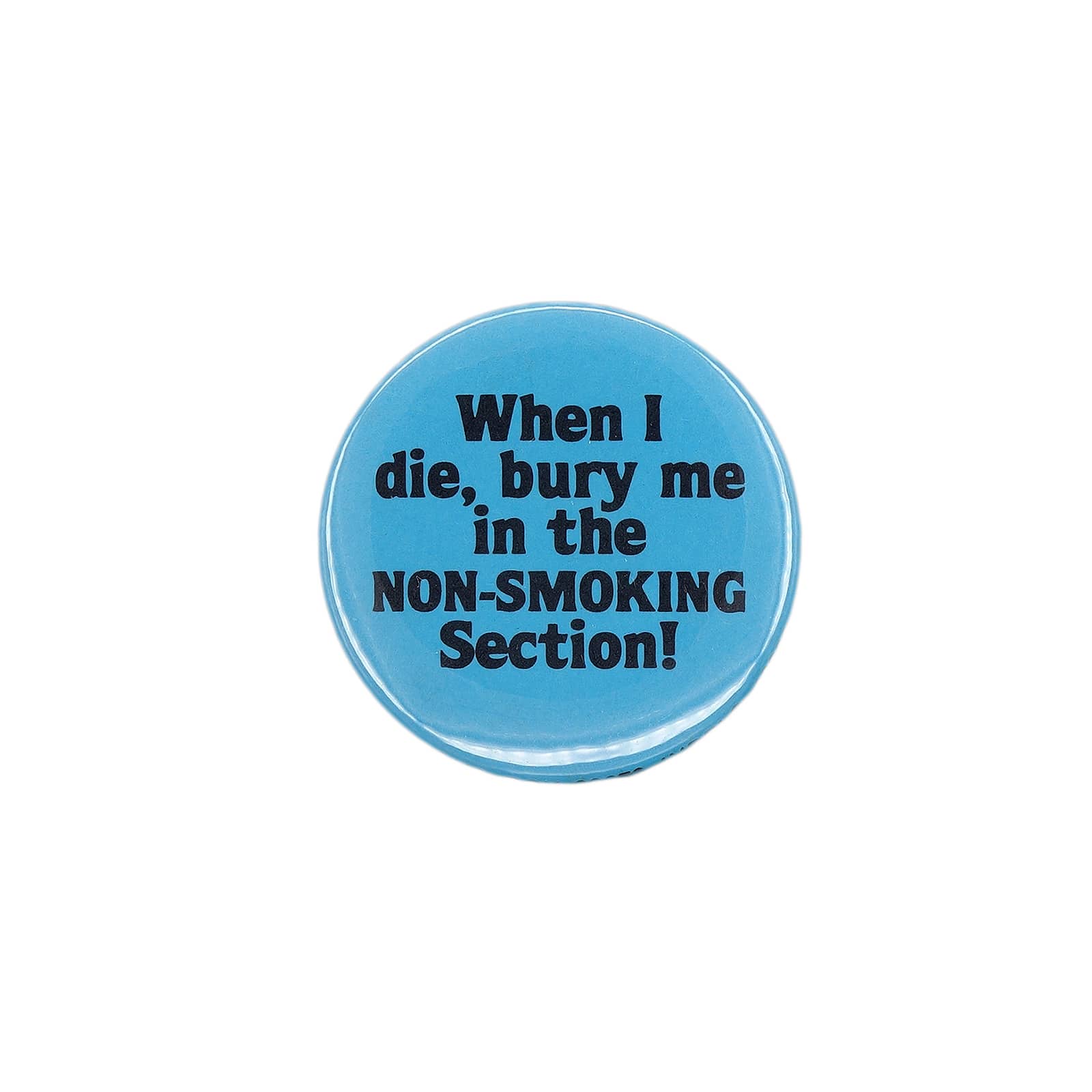 When I die, bury me in the NON-SMOKING Section缶バッジ