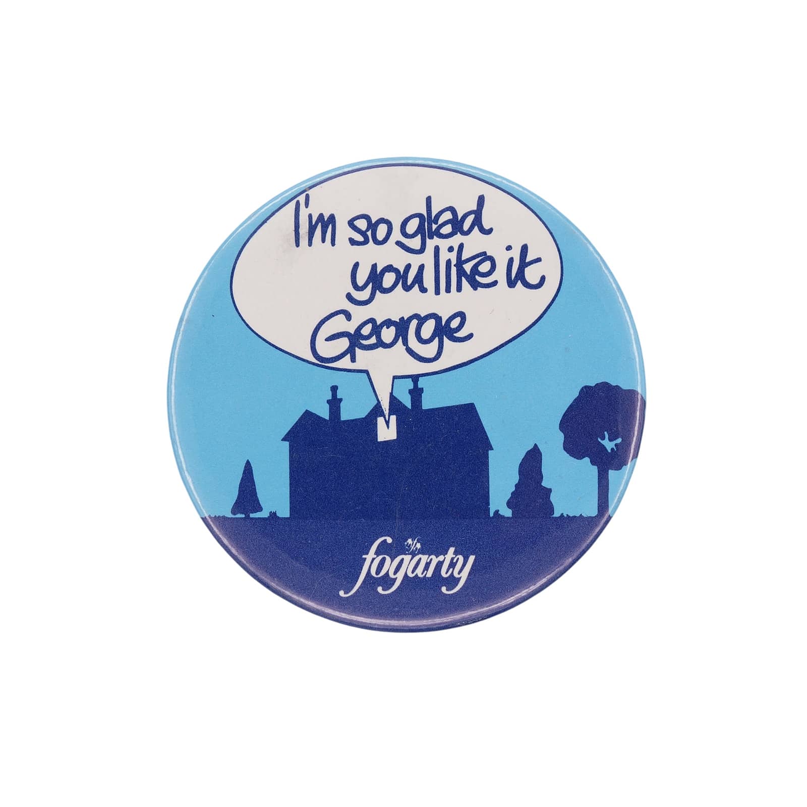 I'm so glad you like it George 缶バッジ バッチ fogarty