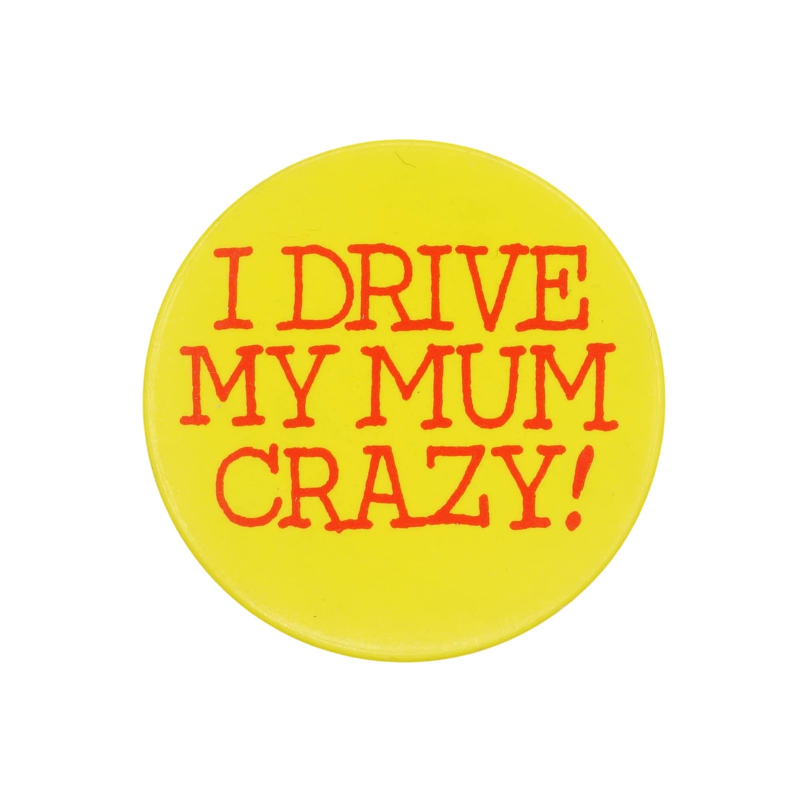 I DRIVE MY MUM CRAZY! 缶バッジ バッチ