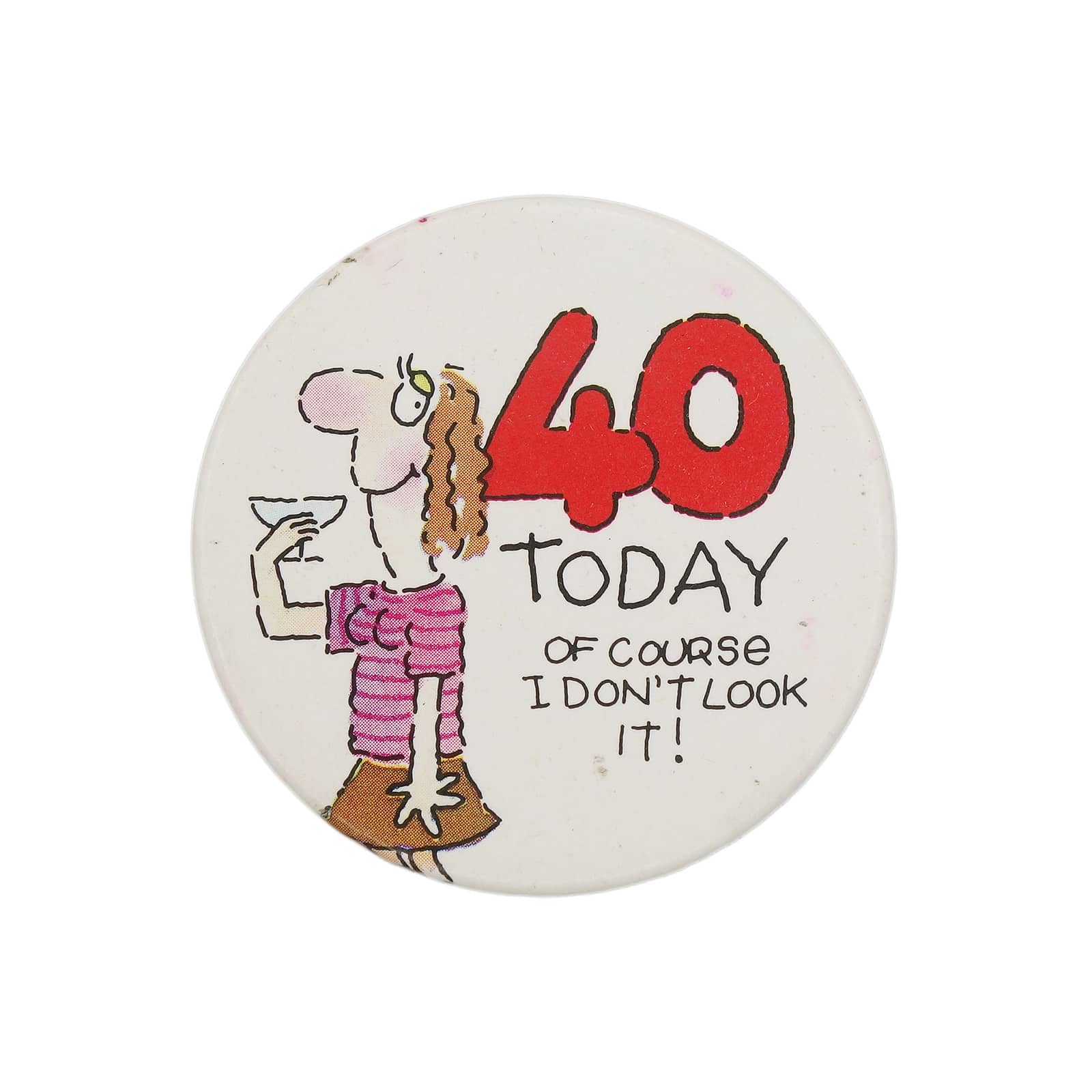 40 TODAY OF COURSE I DON'T LOOK IT 缶バッジ バッチ 40歳誕生日