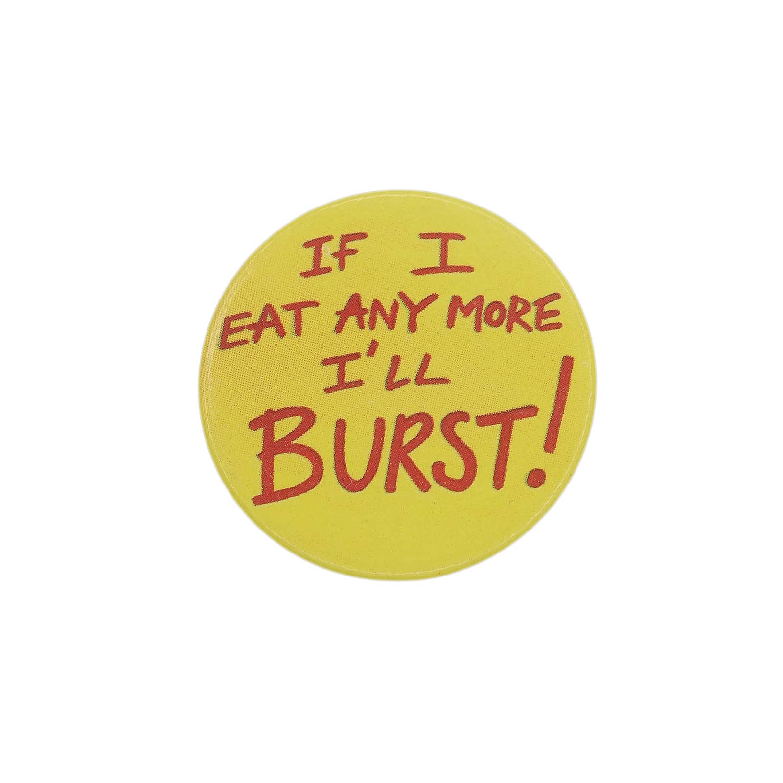 IF I EAT ANY MORE I'LL BURST! 缶バッジ バッチ