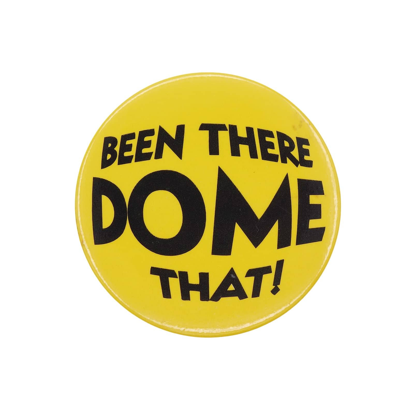 BEEN THERE DOME THAT!  缶バッジ バッチ