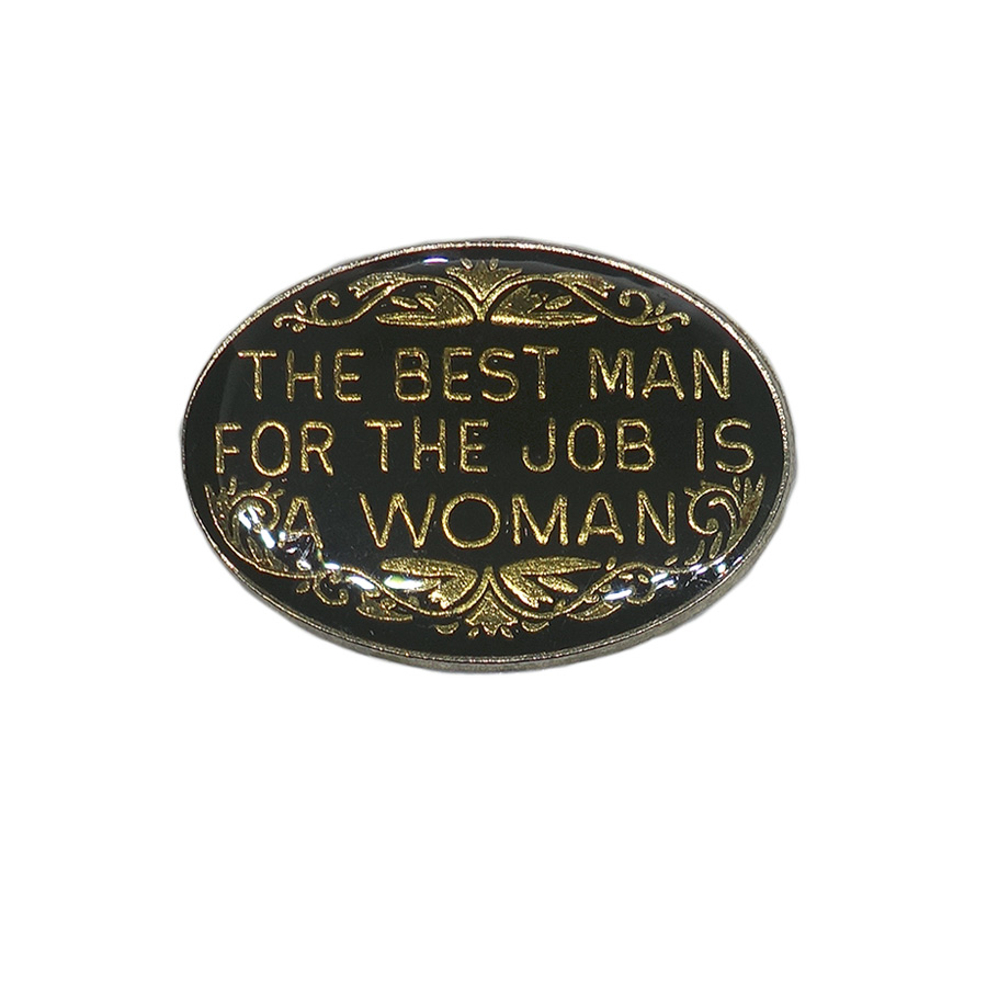 THE BEST MAN FOR THE JOB IS A WOMAN ピンズ メッセージ 留め具付