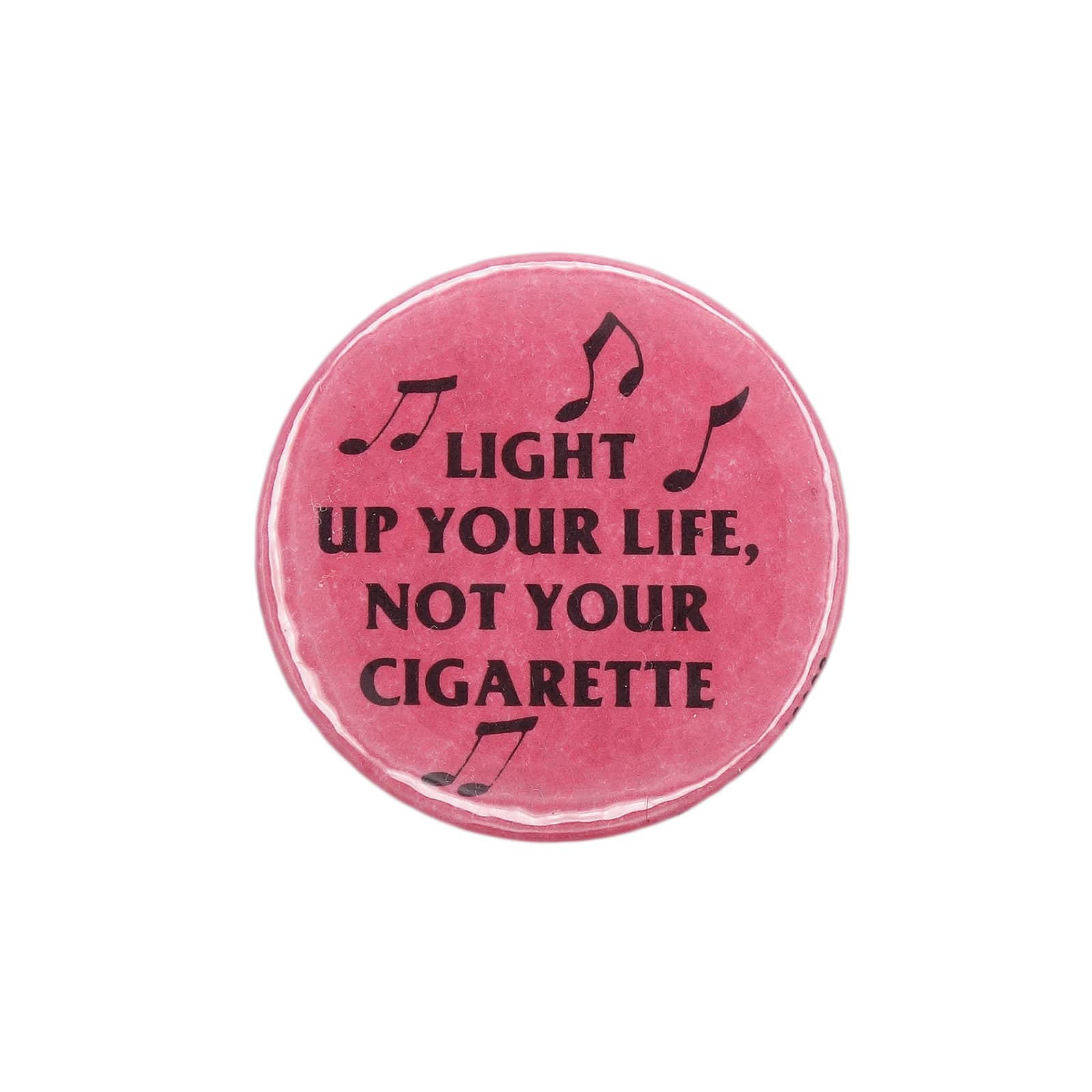 LIGHT UP YOUR LIFE, NOT YOUR CIGARETTE 缶バッジ バッチ