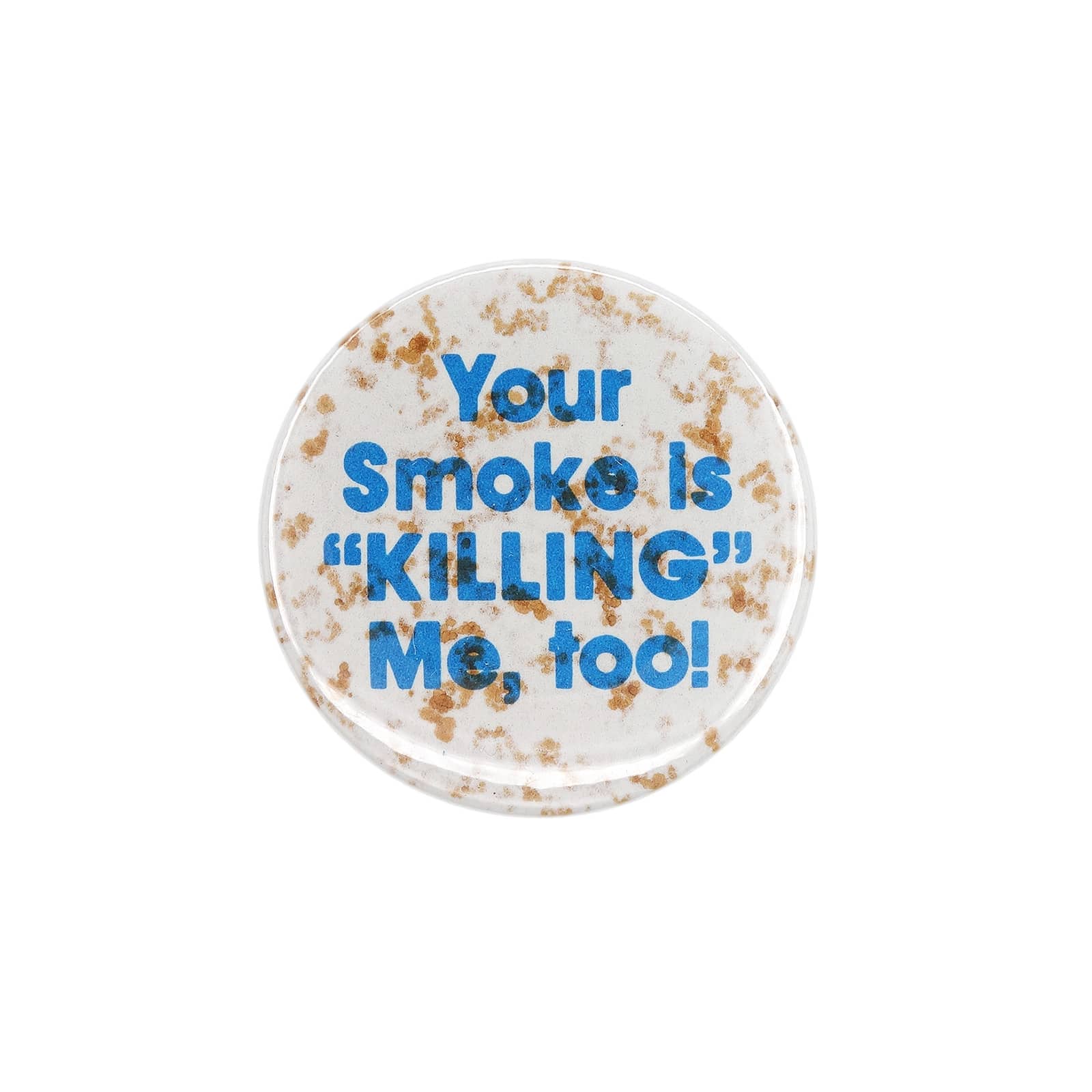 Your Smoke is "KILLING" Me, too!  缶バッジ バッチ