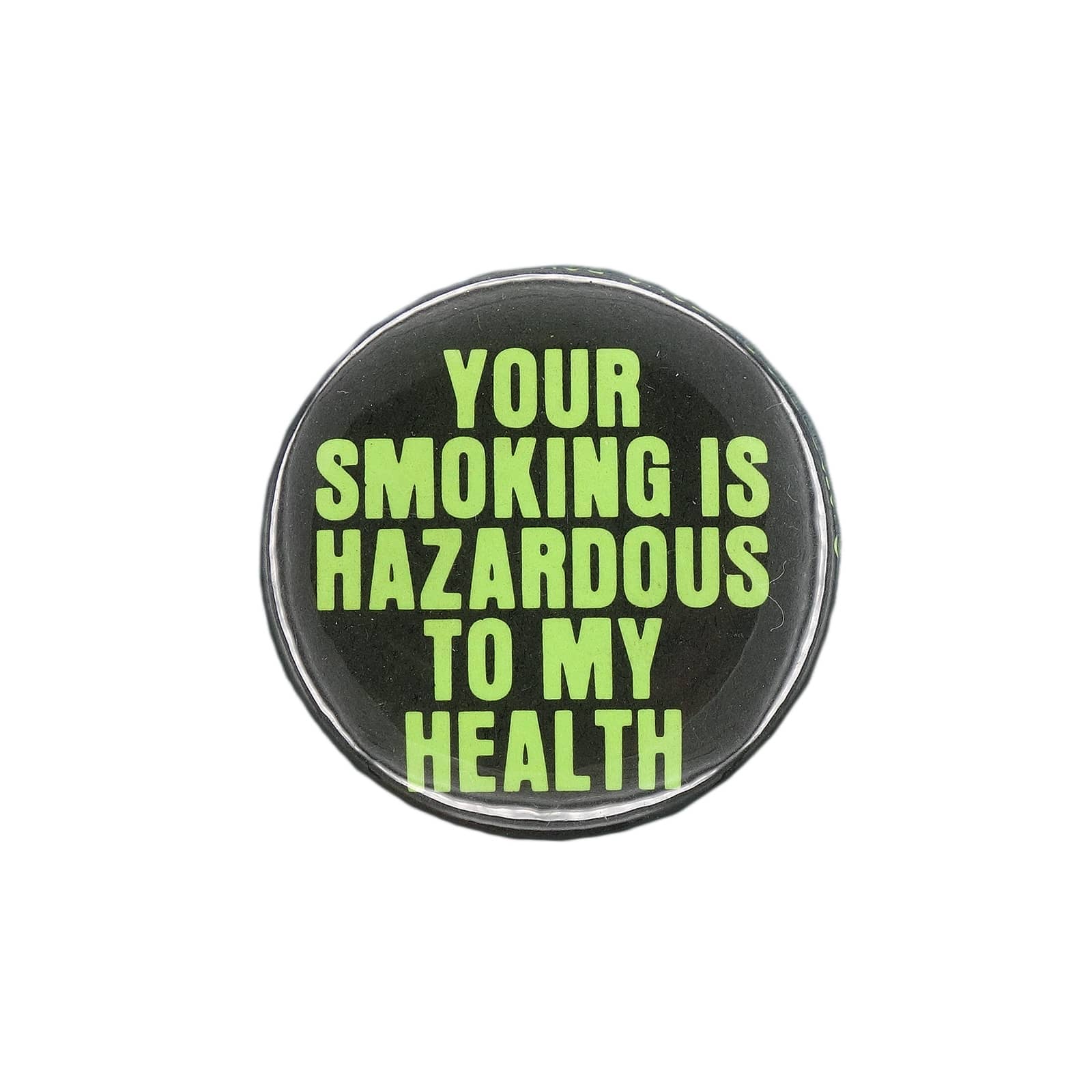 YOUR SMOKING IS HAZARDOUS TO MY HEALTH 缶バッジ