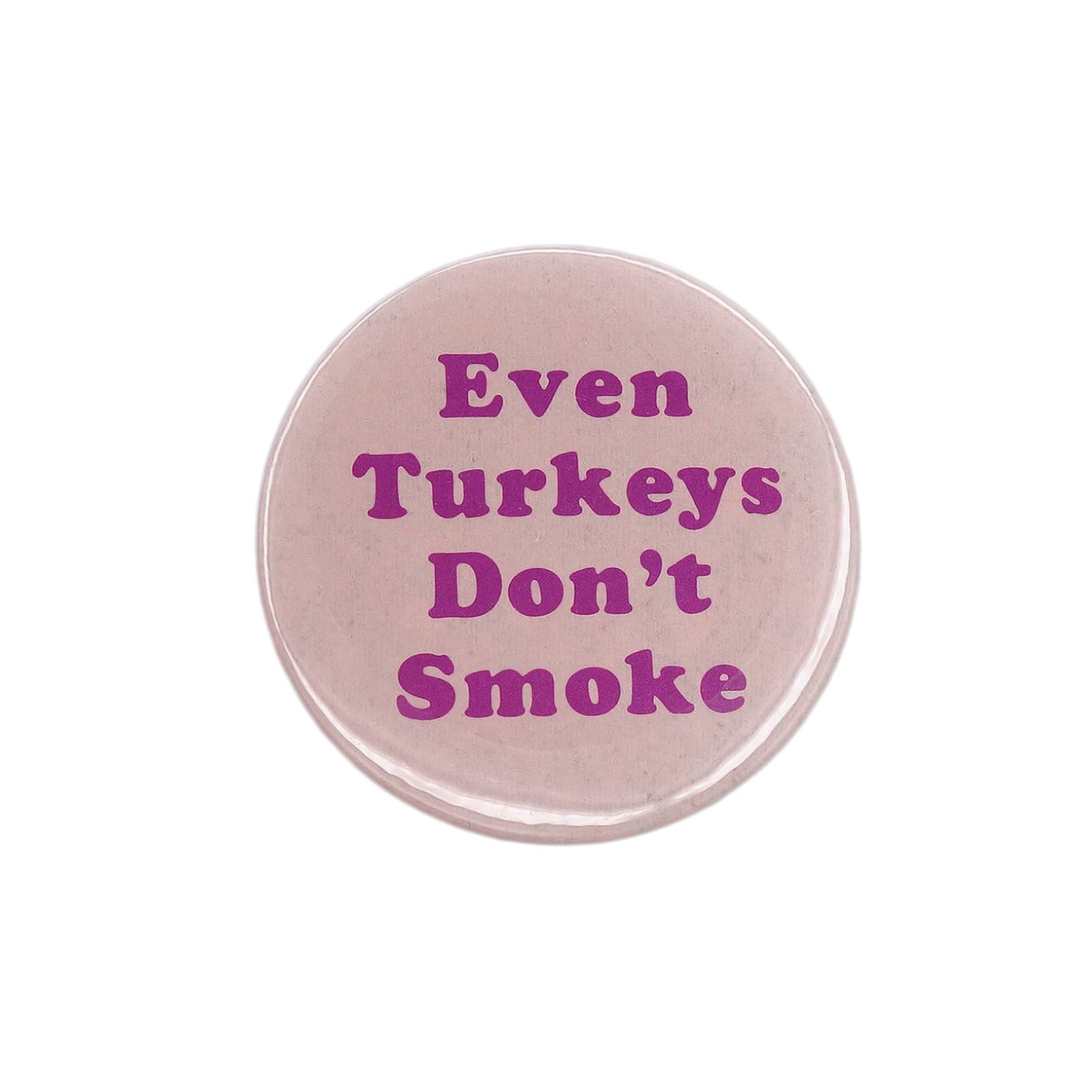 Even Turkeys Don't Smoke 缶バッジ バッチ