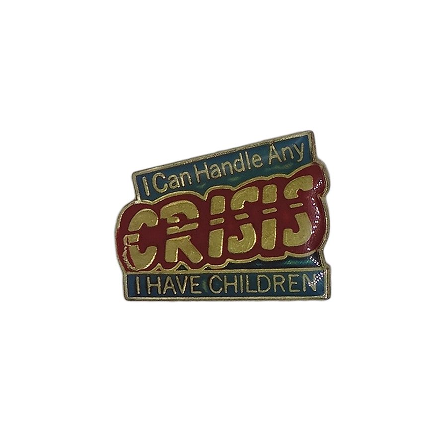 I Can Handle Any CRISIS I HAVE CHILDREN ピンズ 留め具付き