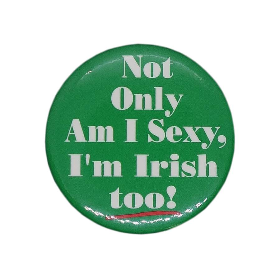 Not Only Am I Sexy, I'm Irish too! 缶バッジ バッジ 1992