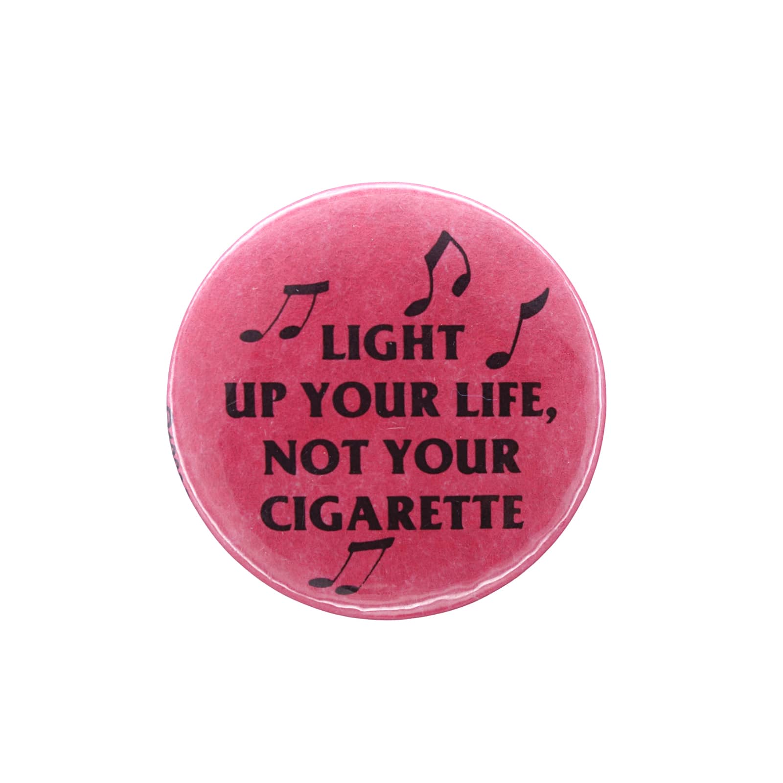 LIGHT UP YOUR LIFE, NOT YOUR CIGARETTE 缶バッジ バッチ