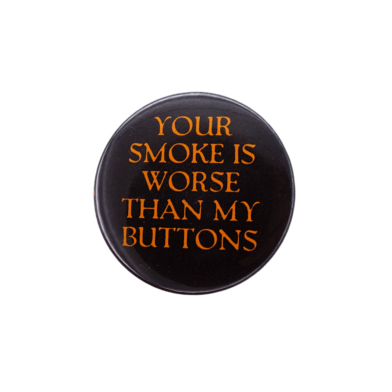 YOUR SMOKE IS WORSE! 缶バッジ バッチ