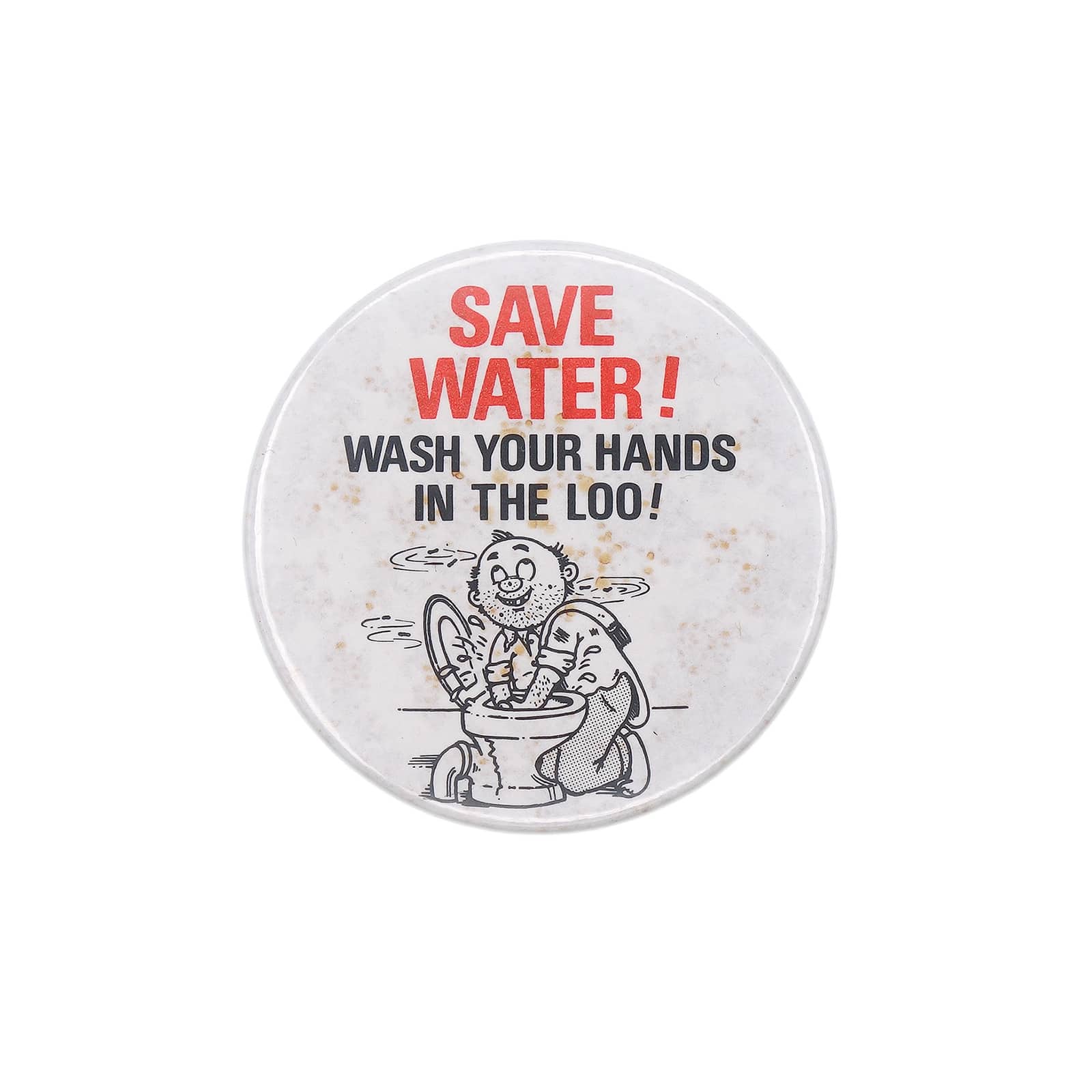 SAVE WATER! WASH YOUR HANDS IN THE LOO! 缶バッジ